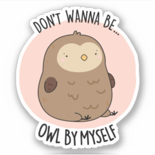 Sticker Ne veux pas être Hibou par moi amusant Chouette