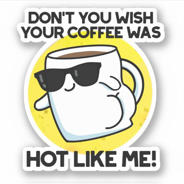 Sticker Ne veux-tu pas que ton café soit chaud comme moi ? (Devant)