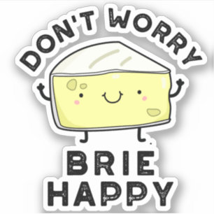 Sticker Ne vous inquiétez pas Brie Happy Funny Cheese Pun