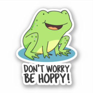 Sticker Ne vous inquiétez pas être Hoppy Funny Happy Frog 
