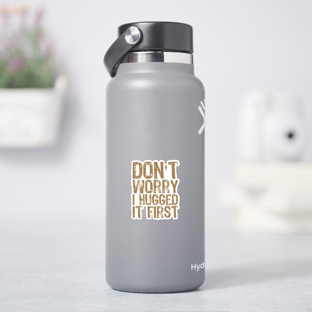 Sticker Ne vous inquiétez pas, je l'ai serré en premier (HydroFlask)