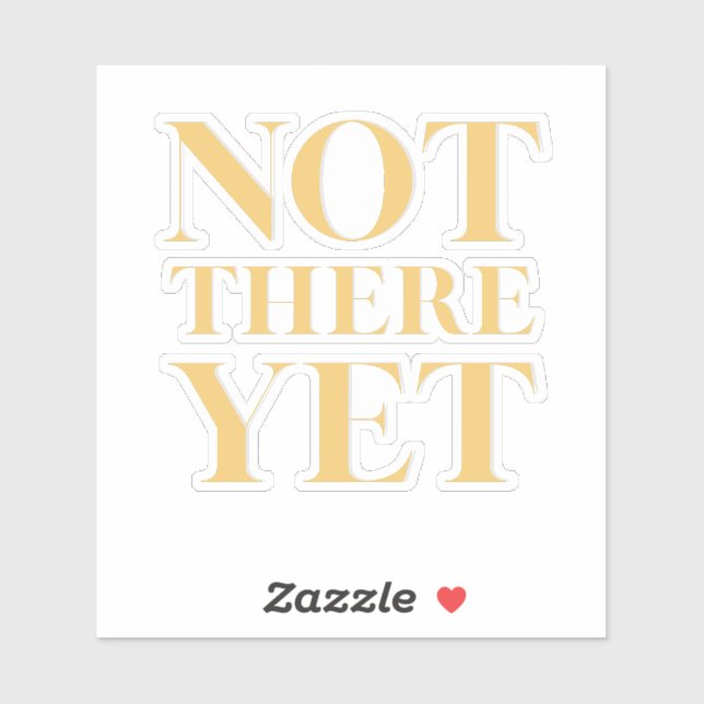 Sticker Not There Yet – Motivational Quote (Feuille)