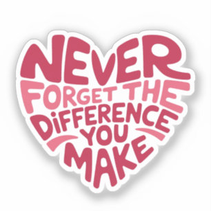 Sticker N'oubliez Jamais La Différence Que Vous Faites, Re