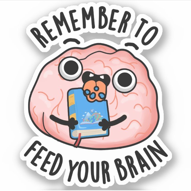 Sticker N'Oubliez Pas De Nourrir Votre Cerveau Drôle Anato (Devant)