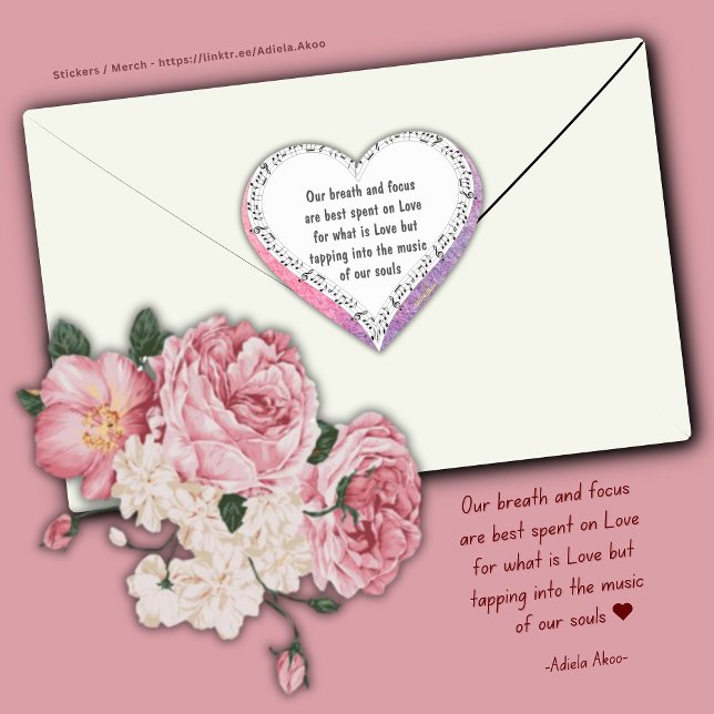 Sticker Ode to Love par la poète Adiela Akoo (Our breath and focus are best spent on Love for what is Love but tapping into the music of our souls)