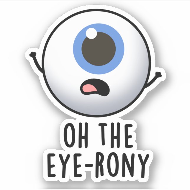 Sticker Oh The Eye-rony Funny Eyeball Pun (Devant)
