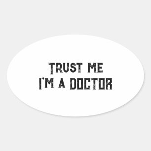 Sticker Ovale Faites-moi confiance, je suis un médecin Citation 