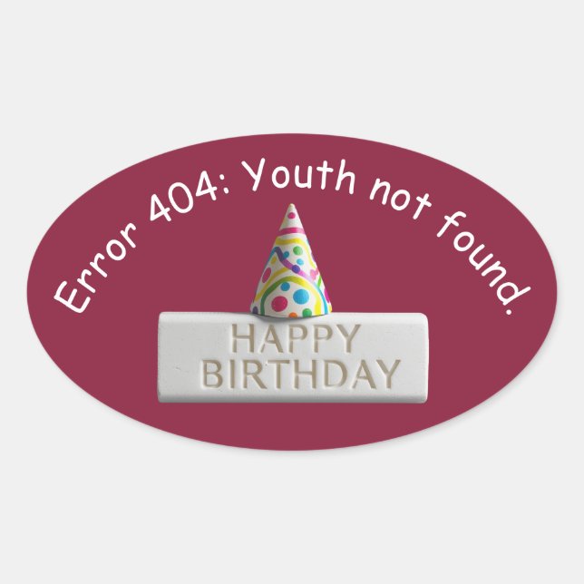 Sticker Ovale Gomme d'anniversaire : Erreur 404 Jeunesse non tro (Devant)