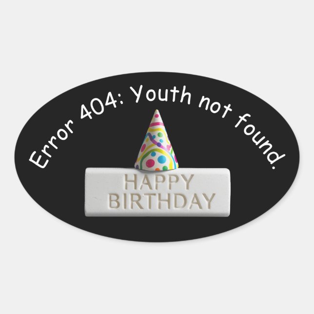 Sticker Ovale Gomme d'anniversaire : Erreur 404 Jeunesse non tro (Devant)