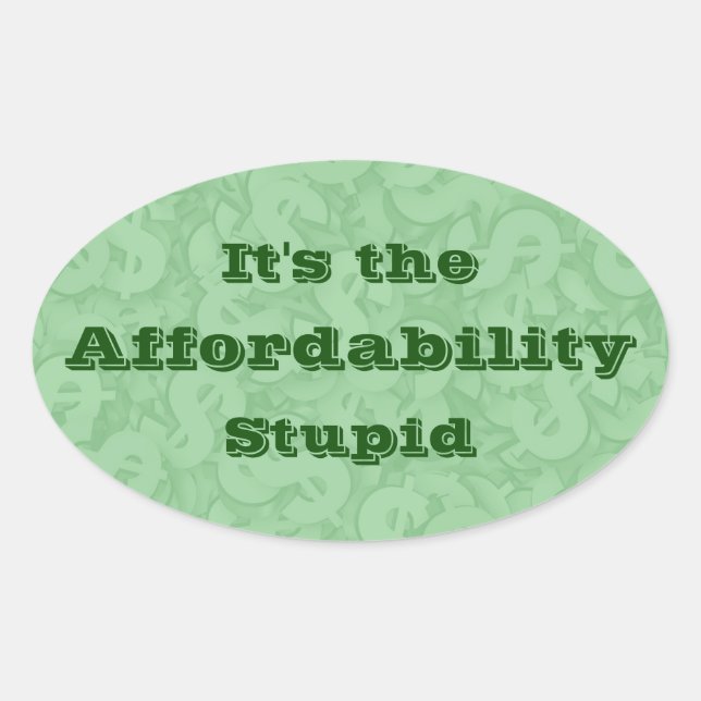 Sticker Ovale It’s the Affordability Stupid (Devant)