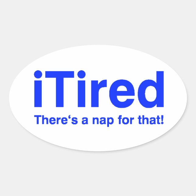 Sticker Ovale iTired Il y a une sieste pour ça (Devant)