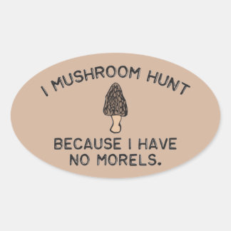 Sticker Ovale Je chasse aux champignons parce que je n'ai pas de