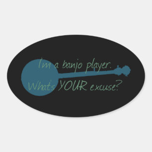 Sticker Ovale Je suis un joueur de banjo, quelle est votre excus
