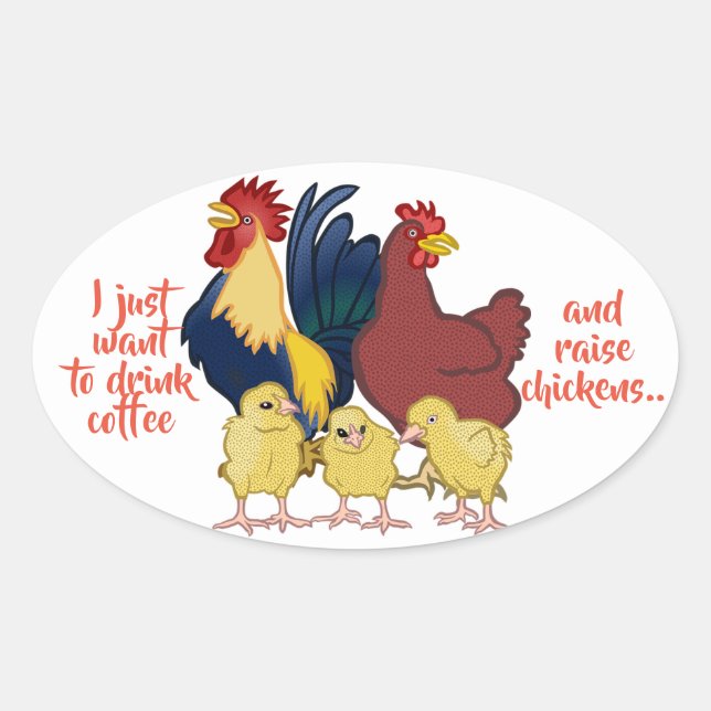 Sticker Ovale "Je veux juste boire du café et élever des poulets (Devant)