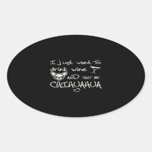 Sticker Ovale Je Veux Juste Boire Du Vin Et Animer Mon Chien Chi