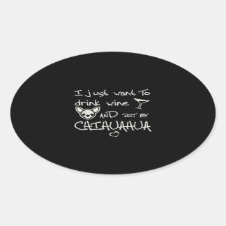 Sticker Ovale Je Veux Juste Boire Du Vin Et Animer Mon Chien Chi