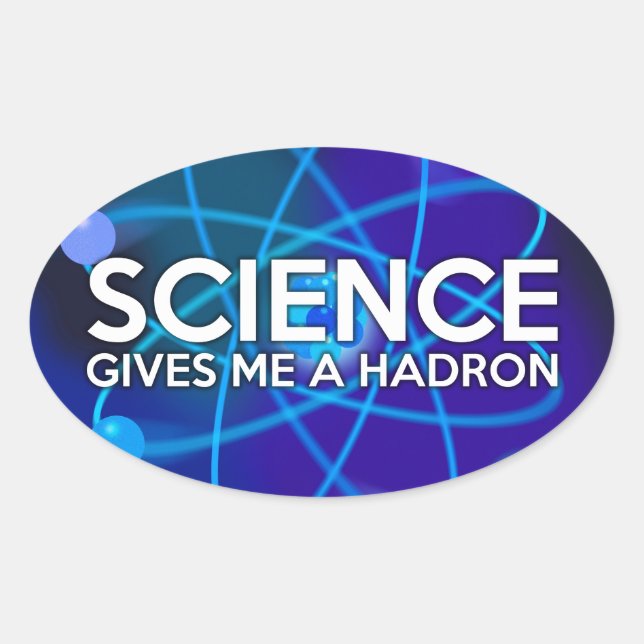STICKER OVALE LA SCIENCE ME DONNE UN HADRON (Devant)