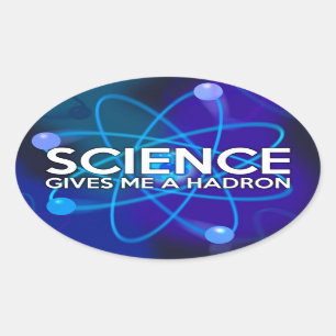 STICKER OVALE LA SCIENCE ME DONNE UN HADRON