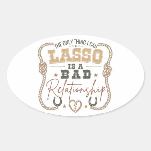 Sticker Ovale La seule chose que je peux lasso Conception drôle 
