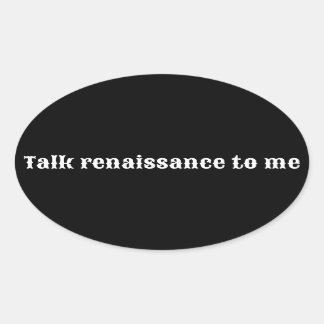 Sticker Ovale "Parlez renaissance à moi"
