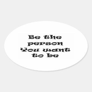 Sticker Ovale Soyez la personne que vous voulez coller