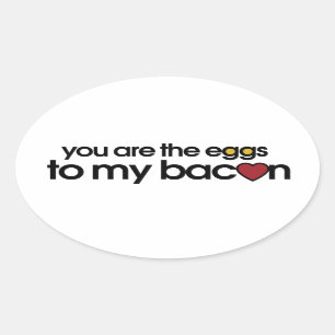 Sticker Ovale Vous êtes les oeufs de mon Bacon