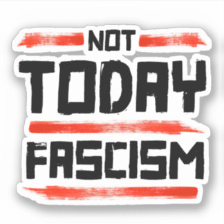 STICKER PAS AUJOURD'HUI FASCISME
