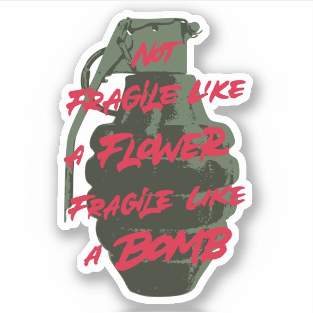 Sticker Pas fragile comme une fleur fragile comme une bomb (Devant)