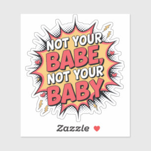 Sticker Pas Votre Bébé, Pas Votre Bébé - Autonomisation de