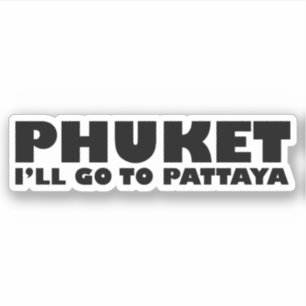 STICKER PHUKET JE VAIS ALLER À PATTAYA