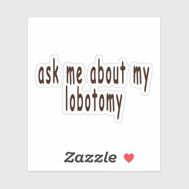 Sticker posez-moi des questions sur ma lobotomie, lobotomi (Feuille)