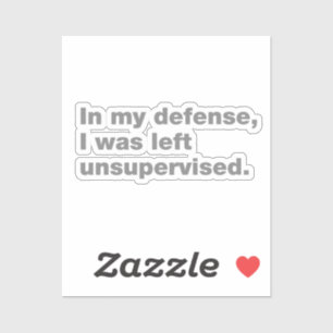 Sticker Pour ma défense, j'ai été laissée sans surveillanc