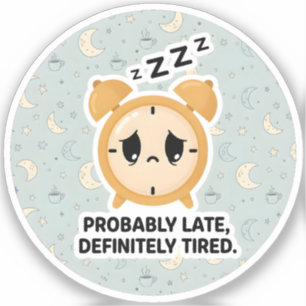 Sticker Probablement en retard, définitivement fatigué