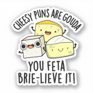 Sticker Puns Cheesy Sont Gouda You Feta Brie Lieve It