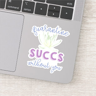Sticker Quarantine Sucre sans vous   Funny Succulent
