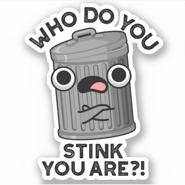 Sticker Qui Pensez-Vous Que Vous Êtes Drôle Trash Pun (Devant)