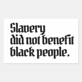 Sticker Rectangulaire Anti-racismeL'esclavage n'a pas profité aux Noirs