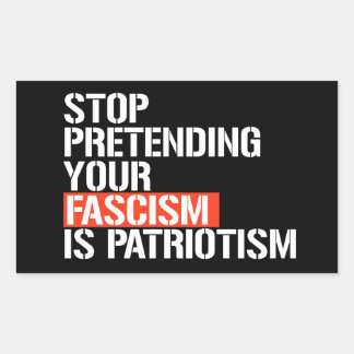 Sticker Rectangulaire Arrêtez de prétendre que votre fascisme est patrio