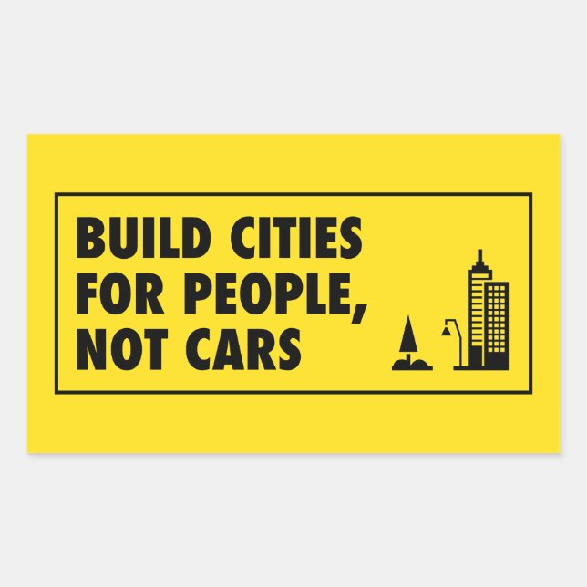 Sticker Rectangulaire Construire Des Villes Pour Les Gens Et Non Les Voi (Devant)