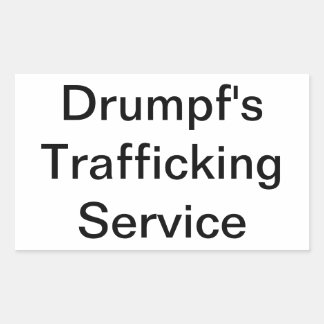 Sticker Rectangulaire Drumpf's Trafficking Service Hankamer Artjunkhaus