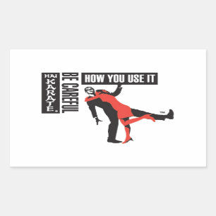 Sticker Rectangulaire Hai Karate Soyez Prudent Comment Vous L'Utilisez