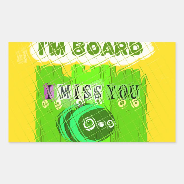 Sticker Rectangulaire I Miss You, I'm Board : Drôle Text Cote Art (Devant)