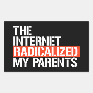 Sticker Rectangulaire Internet a radicalisé mes parents