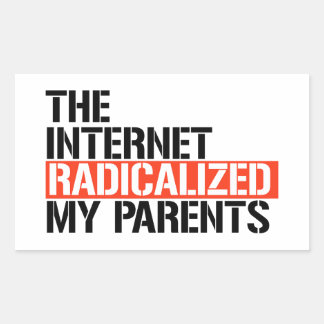 Sticker Rectangulaire Internet a radicalisé mes parents