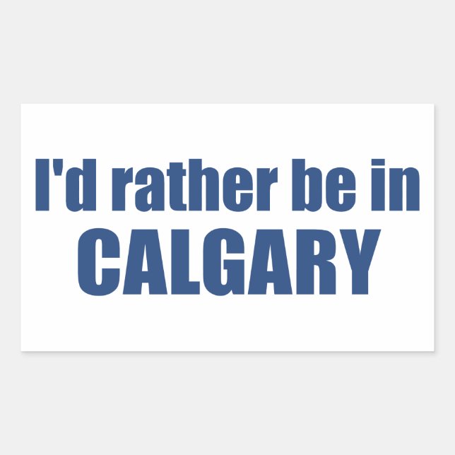 Sticker Rectangulaire Je Préférerais Être À Calgary, Alberta (Devant)