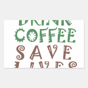 Sticker Rectangulaire Je veux juste boire du café Sauver des vies et pre