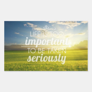 Sticker Rectangulaire La vie est trop importante   Devis motivationnel
