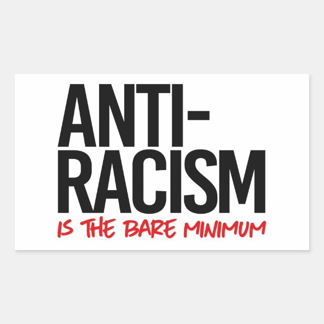 Sticker Rectangulaire L'antiracisme est le minimum (Devant)