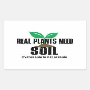 Sticker Rectangulaire Les vrais Plantes ont besoin de sol L'hydroponique