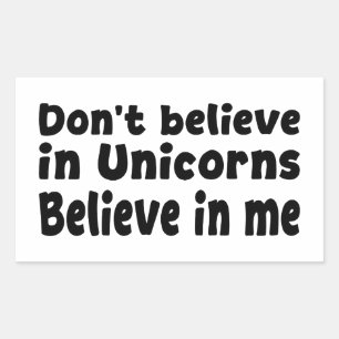 Sticker Rectangulaire Ne croyez pas aux licornes - Croyez en moi
